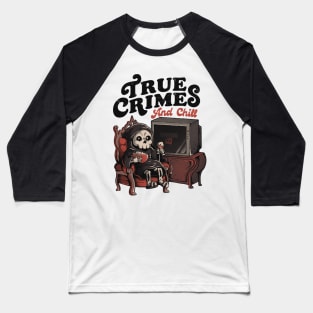 True Crimes and Chill - Funny Goth True Crime Chill Halloween Gift Baseball T-Shirt